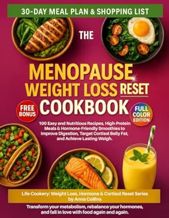The Menopause Weight Loss Reset Cookbook: 100 Easy and Nutritious Recipes, High-Protein Meals & Hormone-Friendly Smoothies to Improve Digestion, Target Cortisol Belly Fat, and Achieve Lasting Weight